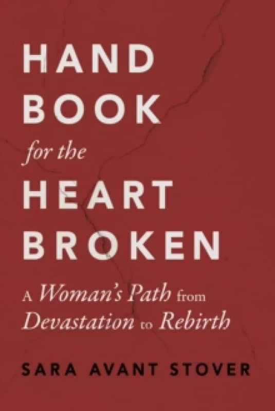 Handbook for the Heartbroken : A Woman's Path from Devastation to Rebirth Paperback / softback