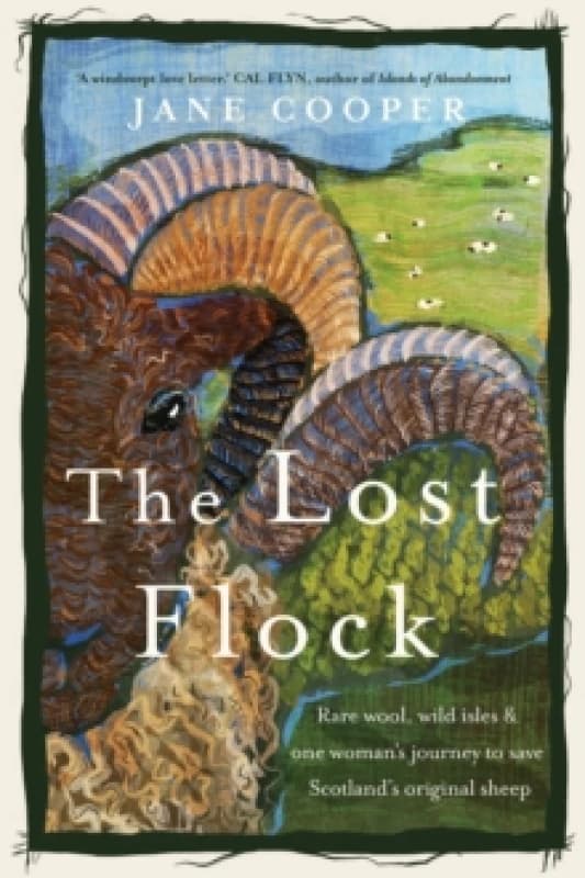 The Lost Flock : Rare Wool, Wild Isles and One Womans Journey to Save Scotlands Original Sheep Hardback