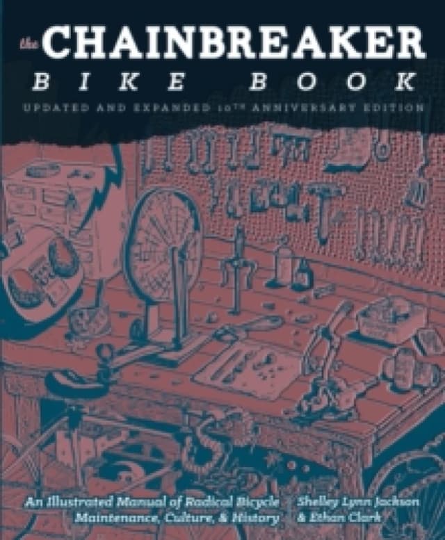 Chainbreaker Bike Book : An Illustrated Manual of Radical Bicycle Maintenance, Culture & History Paperback / softback