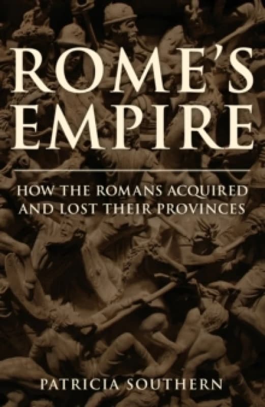 Rome's Empire : How the Romans Acquired and Lost Their Provinces Hardback