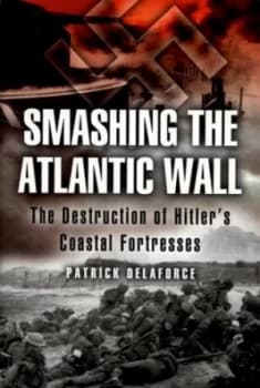 Smashing the Atlantic Wall by Patrick Delaforce Paperback