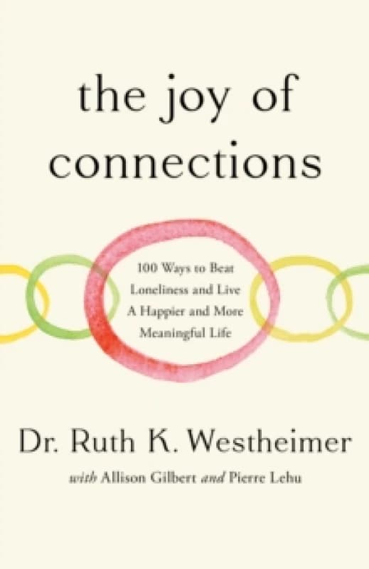 The Joy of Connections : 100 ways to beat loneliness and live a happier and more meaningful life Hardback