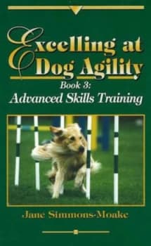 Excelling at Dog Agility -- Book 3 by Jane Simmons-Moake Hardback