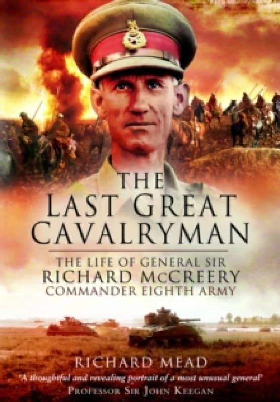 The Last Great Cavalryman : The Life of General Sir Richard McCreery GCB KBE DSO MC Paperback / softback