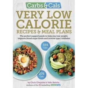 Carbs & Cals Very Low Calorie Recipes & Meal Plans: Lose Weight, Improve Blood Sugar Levels and Reverse Type 2...