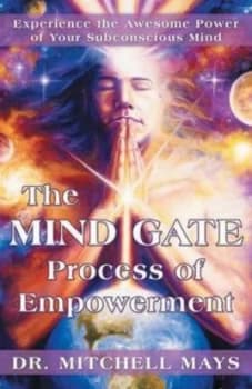 The Mind Gate Process of Empowerment Experience the Awesome Power of Your by Mitchell Mays Paperback