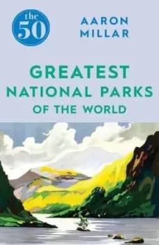 The 50 greatest national parks of the world - Aaron Millar - Paperback - Used