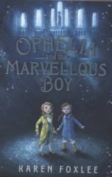 Ophelia and the Marvellous Boy by Karen Foxlee Book