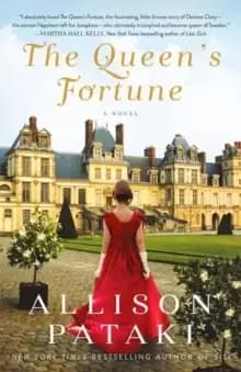 The Queens Fortune : A Novel of Desiree, Napoleon, and the Dynasty That Outlasted the Empire