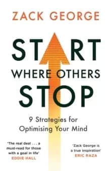 Start Where Others Stop : 9 strategies for optimising your mind