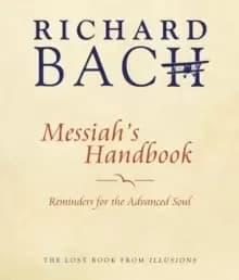 Messiah'S Handbook : Reminders for the Advanced Soul the Lost Book from Illusions