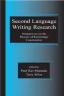 Second Language Writing Research : Perspectives on the Process of Knowledge Construction