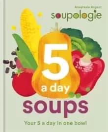Soupologie 5 a day Soups : Your 5 a day in one bowl