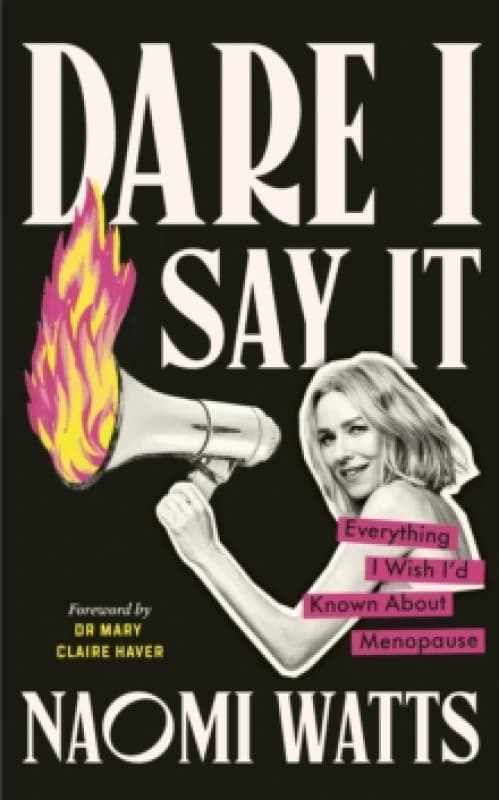 Dare I Say It : Everything I Wish Id Known about Menopause Hardback