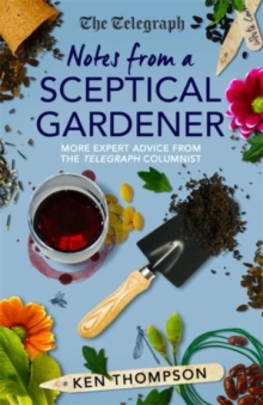 Notes From a Sceptical Gardener : More expert advice from the Telegraph columnist Hardback