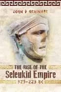 rise of the seleukid empire 323 223 bc seleukos i to seleukos iii