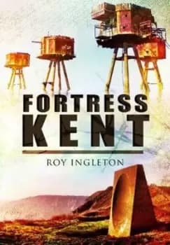 Fortress Kent by Roy D Ingleton