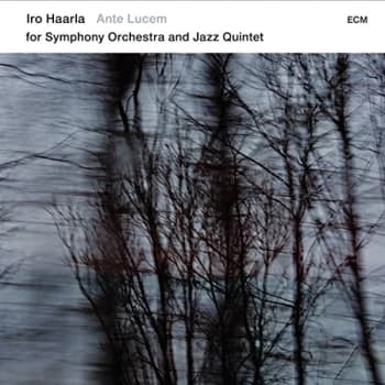 Iro Haarla Quintet & Norrlands Operans Symfoniorkester - Ante Lucem for Symphony Orchestra and Jazz Quintet CD