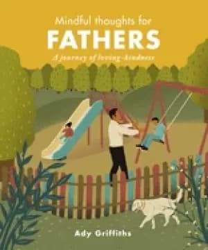 mindful thoughts for fathers a journey of loving kindness
