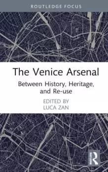 The Venice Arsenal Between History Heritage and Re-use