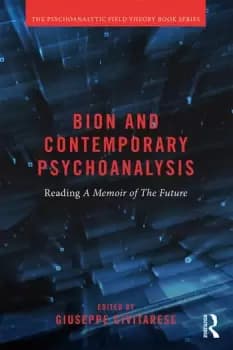 Bion and Contemporary PsychoanalysisReading A Memoir of the Future