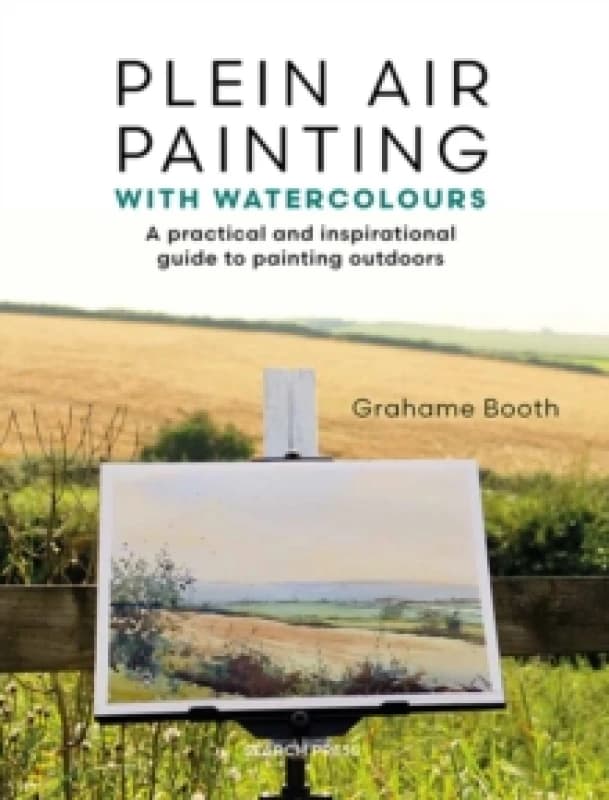 Plein Air Painting with Watercolours : A Practical and Inspirational Guide to Painting Outdoors Paperback / softback