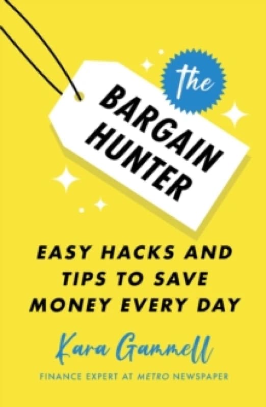 The Bargain Hunter : Easy Hacks and Tips to Save Money Every Day Paperback / softback