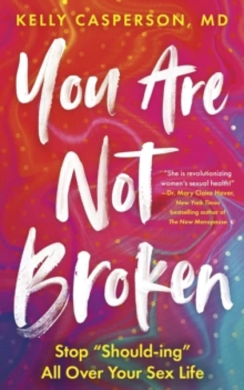 You Are Not Broken : Stop "Should-ing" All Over Your Sex Life Paperback / softback