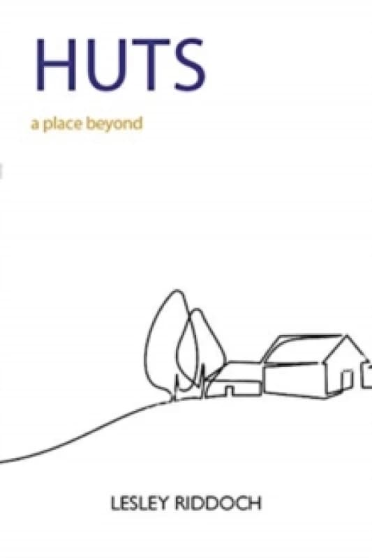 Huts : a place beyond - how to end our exile from nature Paperback / softback