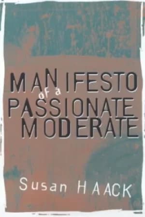 Manifesto of a passionate moderate by Susan Haack