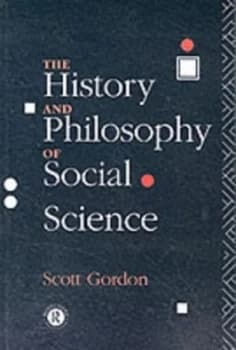 The History and Philosophy of Social Science by H. Scott Gordon Book