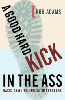 A Good Hard Kick in the Ass by Rob Adams Book