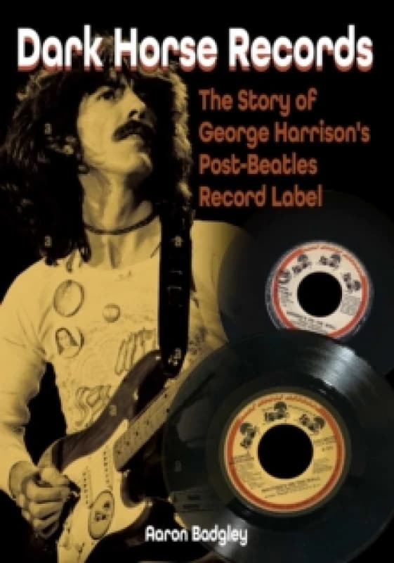 Dark Horse Records : The Story of George Harrison's Post-Beatles Record Label Paperback / softback