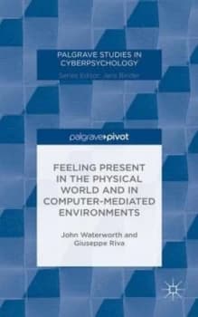 Feeling Present in the Physical World and in Computer-Mediated Environments by J. Waterworth Hardback