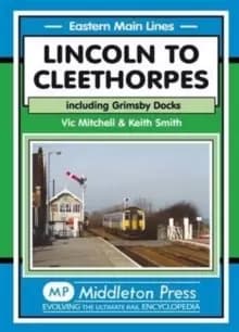 Lincoln to Cleethorpes : Including Grimsby Docks