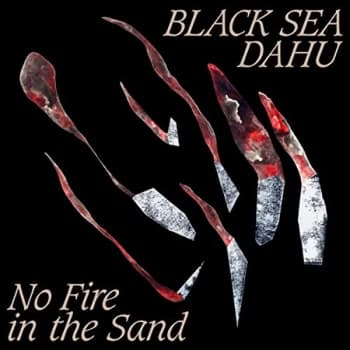 Black Sea Dahu - No Fire in the Sand Vinyl