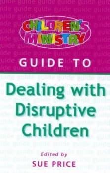 Childrens Ministry Guide to Dealing with Disruptive Children by Sue Price and Andy Back Book