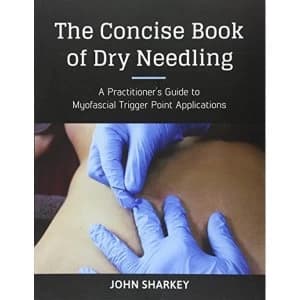 The Concise Book of Dry Needling: A Practitioner's Guide to Myofascial Trigger Point Applications by John Sharkey...