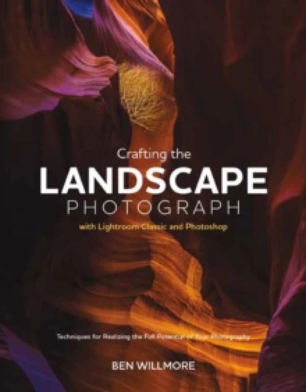 Crafting the Landscape Photograph with Lightroom Classic and Photoshop Paperback / softback