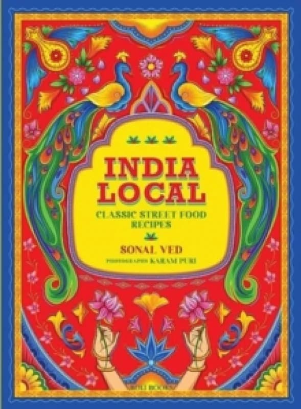 India Local : Classic Street Food Recipes Hardback