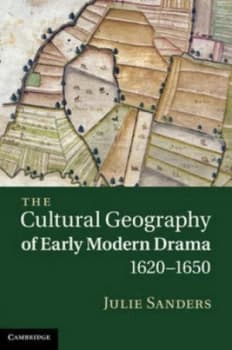 The Cultural Geography of Early Modern Drama 1620-1650 by Julie Sanders Hardback
