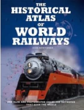 The Historical Atlas of World Railways by J. N Westwood Hardback
