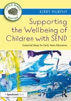 Supporting the Wellbeing of Children with SENDEssential Ideas for Early Years Educators