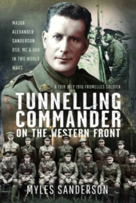 Tunnelling Commander on the Western Front : Major Alexander Sanderson DSO, MC & Bar in Two World Wars Hardback