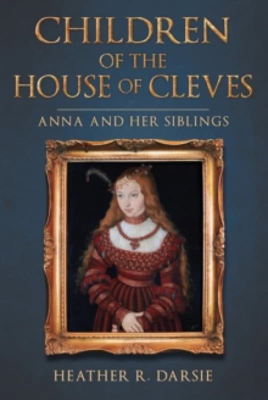 Children of the House of Cleves : Anna and Her Siblings Hardback