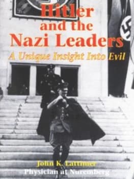 Hitler and the Nazi Leaders by John K Lattimer Hardback