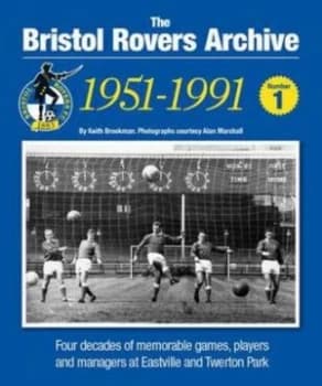 The Bristol Rovers Archive. Number 1 1951-1991 by Keith Brookman Paperback