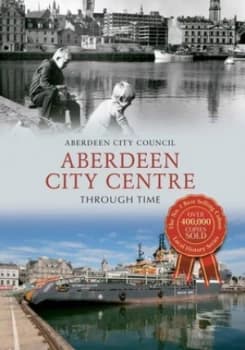 Aberdeen City Centre through Time by Aberdeen City Council Book