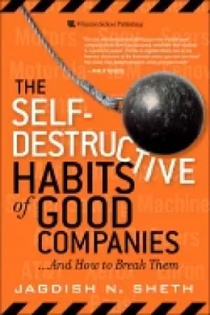 self destructive habits of good companies and how to break them