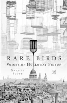 Rare Birds : Voices of Holloway Prison